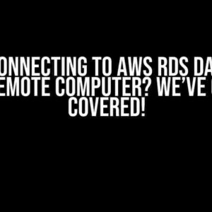 Issue Connecting to AWS RDS Database from Remote Computer? We’ve Got You Covered!