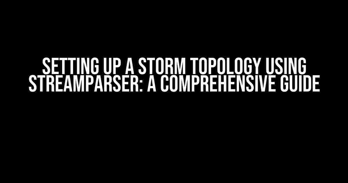 Setting Up a Storm Topology using Streamparser: A Comprehensive Guide