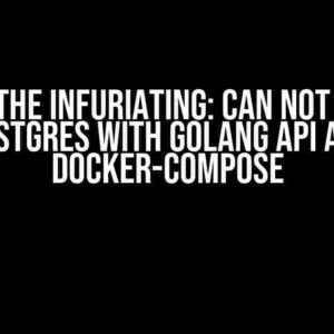 Solving the Infuriating: Can not connect Postgres with Golang API and docker-compose