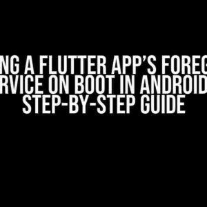 Starting a Flutter App’s Foreground Service on Boot in Android: A Step-by-Step Guide