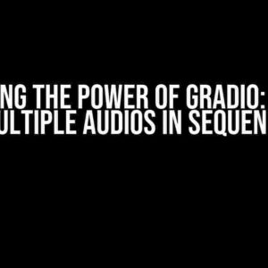 Unlocking the Power of Gradio: Playing Multiple Audios in Sequence