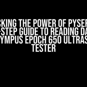 Unlocking the Power of PySerial: A Step-by-Step Guide to Reading Data from an Olympus Epoch 650 Ultrasound Tester