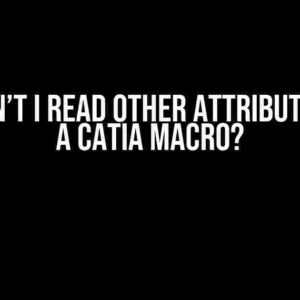 Why Can’t I Read Other Attributes from a CATIA Macro?